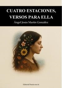 CUATRO ESTACIONES, VERSOS PARA ELLA | 9791387806200 | MARTÍN GONZÁLEZ, ÁNGEL JESÚS