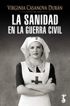 SANIDAD EN LA GUERRA CIVIL, LA | 9788419018748 | CASANOVA DURÁN, VIRGINIA