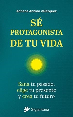 SÉ PROTAGONISTA DE TU VIDA | 9788410179851 | ANNINO VELÁZQUEZ, ADRIANA