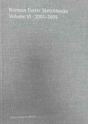 NORMAN FOSTER SKETCHBOOKS VOLUME VI · 2001-2005 | 9791399081114 | FOSTER, NORMAN