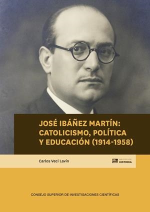 JOSE IBANEZ MARTIN : CATOLICISMO, POLITICA Y EDUCACIÓN (1914-1958) | 9788400114503 | VECI LAVIN, CARLOS