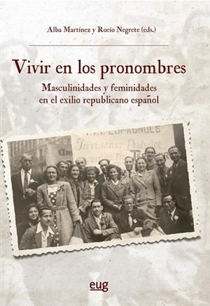 VIVIR EN LOS PRONOMBRES : MASCULINIDADES Y FEMINIDADES EN EL EXILIO REPUBLICANO ESPAÑOL | 9788433876119 | MARTÍNEZ, ALBA / NEGRETE, ROCIO
