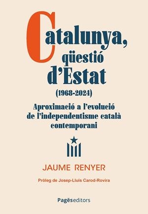 CATALUNYA, QÜESTIÓ D'ESTAT (1968-2024) | 9788413036724 | RENYER ALIMBAU, JAUME