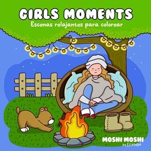 GIRLS MOMENTS - ESCENAS RELAJANTES PARA COLOREAR (MOSHI MOSHI) | 9789873203886