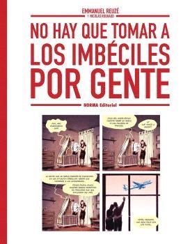 NO HAY QUE TOMAR A LOS IMBECILES POR GENTE | 9788467980004 | EMMANUEL REUZE/NICOLAS RUHAUD