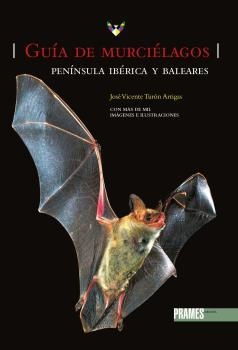 GUIA DE MURCIELAGOS. PENINSULA IBERICA Y BALEARES | 9788483216385 | TURÓN ARTIGAS, JOSÉ VICENTE