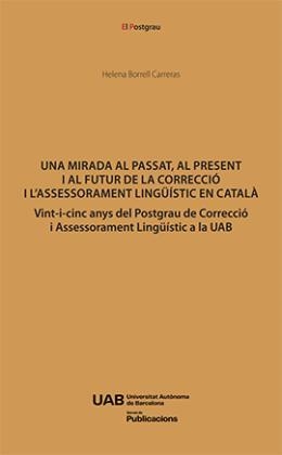 MIRADA AL PASSAT, AL PRESENT I AL FUTUR DE LA CORRECCIÓ I L'ASSESSORAMENT LINGÜÍSTIC CATALÀ, UNA | 9788410202955 | BORRELL CARRERAS, HELENA