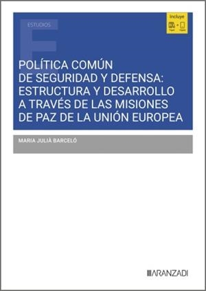 POLITICA COMUN DE SEGURIDAD Y DEFENSA: ESTRUCTURA Y DESARROLLO A TRAVES DE LAS MISIONES DE PAZ DE LA UNION EUROPEA | 9788410855038 | BARCELÓ, MARIA JULIA