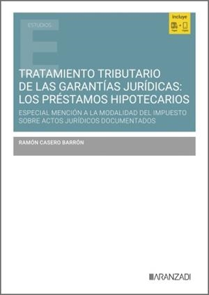 TRATAMIENTO TRIBUTARIO DE LAS GARANTIAS JURIDICAS: LOS PRESTAMOS HIPOTECARIOS | 9788410855113 | CASERO BARRON, RAMON