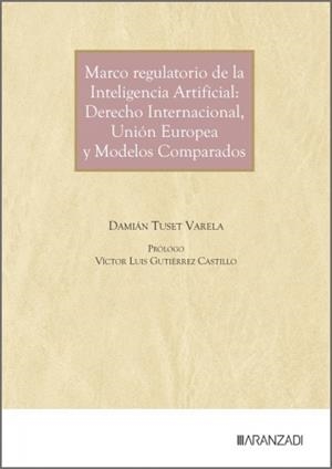 MARCO REGULATORIO DE LA INTELIGENCIA ARTIFICIAL : DERECHO INTERNACIONAL | 9788410855199 | TUSET VARELA, DAMIAN