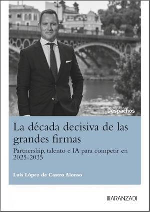 DECADA DECISIVA DE LAS GRANDES FIRMAS, LA | 9788410855236 | LOPEZ DE CASTRO ALONSO, LUIS