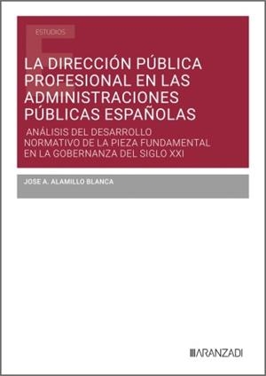 DIRECCIÓN PÚBLICA PROFESIONAL EN LAS ADMINISTRACIONES PUBLICAS ESPAÑOLAS, LA | 9788410855250 | ALAMILLO BLANCA, JOSE A.