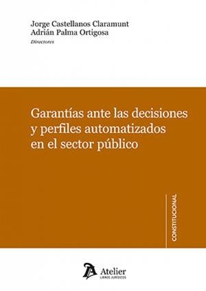 GARANTIAS ANTE LAS DECISIONES Y PERFILES AUTOMATIZADOS EN EL SECTOR PÚBLICO | 9791387867911 | CASTELLANOS CLARAMUNT, JORGE / PALMA ORTIGOS, ADRIÁN