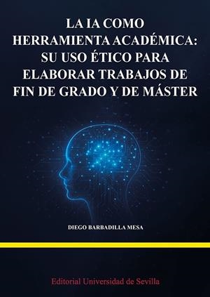 IA COMO HERRAMIENTA ACADEMICA, LA : SU USO ÉTICO PARA ELABORAR TRABAJOS | 9788447227037 | BARBADILLA MESA, DIEGO MANUEL