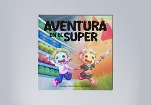 AVENTURA EN EL SUPER | 9788412875362 | CLAVERO CALDERON, ROCIO / FERNANDEZ VALENZUELA, MARINA