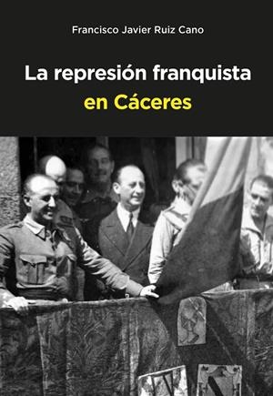 REPRESIÓN FRANQUISTA EN CACERES | 9788497445139 | RUIZ CANO, FRANCISCO JAVIER