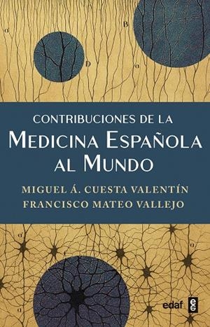 CONTRIBUCIONES DE LA MEDICINA ESPAÑOLA AL MUNDO | 9788441444584 | CUESTA VALENTIN, MIGUEL A. / VALLEJO, MATEO