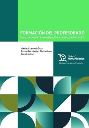 FORMACIÓN DEL PROFESORADO : MIRADAS DESDE LA INVESTIGACIÓN Y LA INNOVACIÓN, VOL I | 9788410814660 | ALCANTUD-DIAZ, MARIA / FERNANDEZ-MAXIMIANO, RAFAEL