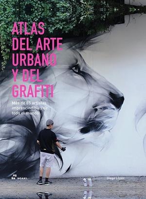 ATLAS DEL ARTE URBANO Y DEL GRAFITI | 9788410650312 | LOPEZ GIMENEZ, DIEGO