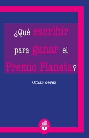 QUÉ ESCRIBIR PARA GANAR EL PREMIO PLANETA? | 9791387582289 | JEREZ, OMAR