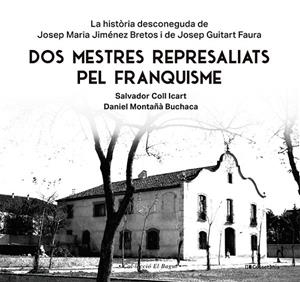 DOS MESTRES REPRESALIATS DEL FRANQUISME | 9788413565347 | COLL ICART, SALVADOR / MONTAÑÀ BUCHACA, DANIEL