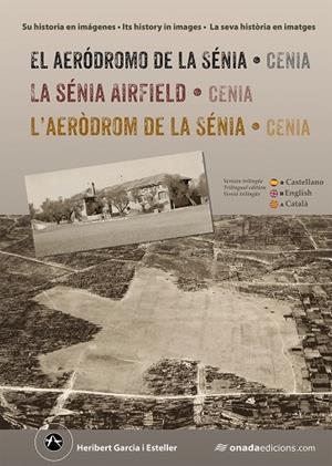 AERÓDROMO DE LA SÉNIA (CENIA), EL / LA SÉNIA AIRFIELD (CENIA) / L'AERÒDROM DE LA SÉNIA (CENIA) | 9788410259843 | GARCIA ESTELLER, HERIBERT