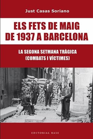 FETS DE MAIG DE 1937, ELS. LA SEGONA SETMANA TRÀGICA DE BARCELONA | 9791387728175 | CASAS SORIANO, JUST