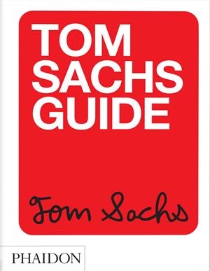 TOM SACHS GUIDE | 9781838665104 | CHOI, YEJU / KAHN, HOWIE / SACHS, TOM