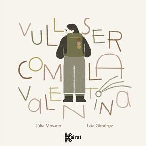 VULL SER COM LA VALENTINA | 9788419476531 | MOYANO, JÚLIA