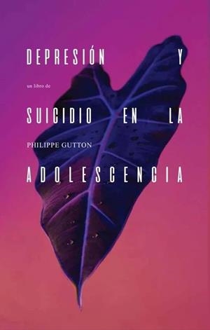 DEPRESIÓN Y SUICIDIO EN LA ADOLESCENCIA | 9786075991177 | GUTTON, PHILIPPE