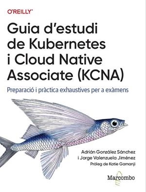 GUIA D'ESTUDI DE KUBERNETES I CLOUD NATIVE ASSOCIATE (KCNA) | 9788426740489 | GONZALEZ, ADRIAN / VALENZUELA, JORGE
