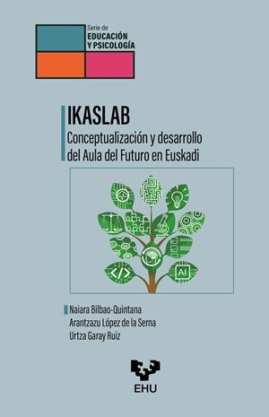 IKASLAB. CONCEPTUALIZACION Y DESARROLLO DEL AULA DEL FUTURO EN EUSKADI | 9788413196756 | BILBAO-QUINTANA, NAIARA / LOPEZ DE LA SERNA, ARANTZAZU / GARAY RUIZ, URTZA / TEJADA GARITANO, ENEKO