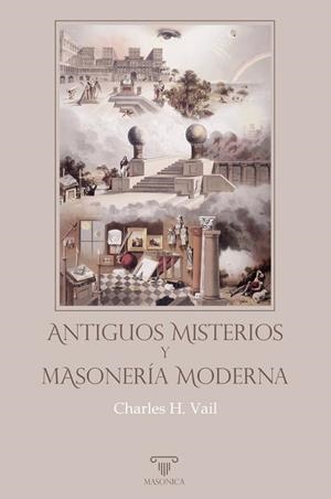 ANTIGUOS MISTERIOS Y MASONERIA MODERNA | 9791387560706 | VAIL, CHARLES HENRY