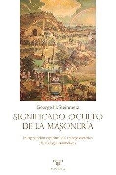 SIGNIFICADO OCULTO DE LA MASONERIA | 9791387560652 | HERBERT STEINMETZ, GEORGE