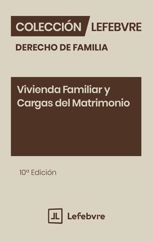 VIVIENDA FAMILIAR Y CARGAS DEL MATRIMONIO (10 ED.) | 9791387732790 | LEFEBVRE