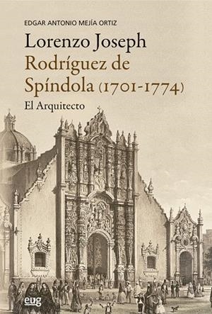 LORENZO JOSEPH RODRIGUEZ DE SPINDOLA (1701-1774), EL ARQUITECTO | 9788433875013 | MEJIA ORTIZ, EDGAR ANTONIO