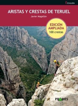 ARISTAS Y CRESTAS DE TERUEL. EDIC. AMPLIADA 100 CRESTAS | 9788483216415 | MAGALLÓN, JAVIER