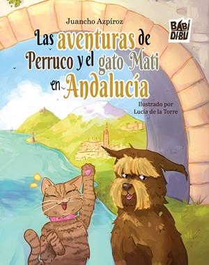 AVENTURAS DE PERRUCO Y EL GATO MATI EN ANDALUCÍA, LAS | 9791387982218 | AZPIROZ, JUANCHO