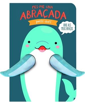FES-ME UNA ABRAÇADA PETIT DOFÍ | 9791399049695 | IMAGEBOOKS
