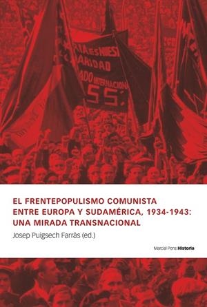 FRENTEPOPULISMO COMUNISTA ENTRE EUROPA Y SUDAMÉRICA, 1934-1943, EL : UNA MIRADA TRANSNACIONAL | 9788419892591 | PUIGSECH FARRÁS, JOSÉ