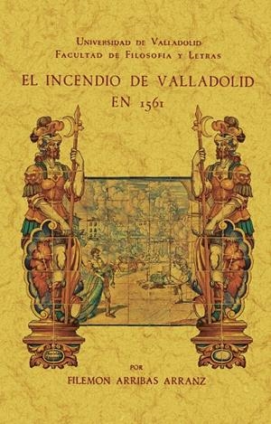 INCENDIO DE VALLADOLID EN 1561, EL | 9788411711265 | ARRIBAS ARRANZ, FILEMON