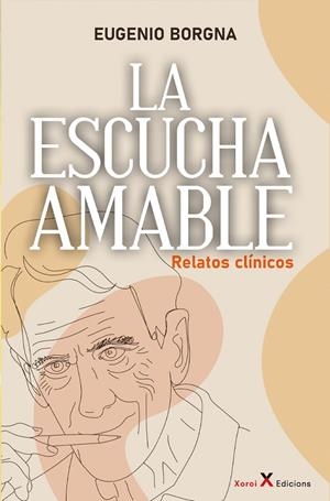 ESCUCHA AMABLE, LA. RELATOS CLÍNICOS | 9791387970130 | BORGNA, EUGENIO