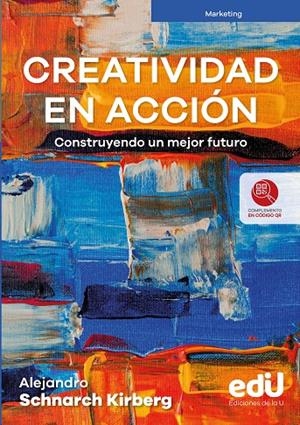 CREATIVIDAD EN ACCIÓN. CONSTRUYENDO UN MEJOR FUTURO | 9789587927467 | SCHNARCH KIRBERG, ALEJANDRO