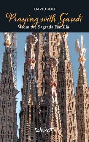 PRAYING WITH GAUDÍ FROM THE SAGRADA FAMÍLIA | 9788491366034 | JOU MIRABENT, DAVID