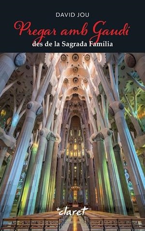 PREGAR AMB GAUDÍ DES DE LA SAGRADA FAMÍLIA | 9788491366010 | JOU MIRABENT, DAVID