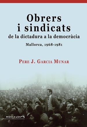 OBRERS I SINDICATS DE LA DICTADURA A LA DEMOCRÀCIA | 9788419956750 | GARCIA MUNAR, PERE JOSEP