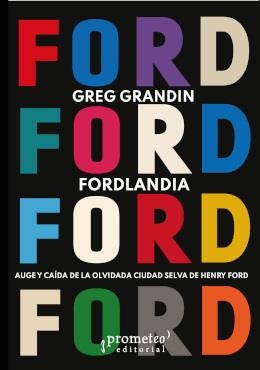 FORDLANDIA. AUGE Y CAÍDA DE LA OLVIDADA CIUDAD SELVA DE HENRY FORD | 9786316604569 | GRANDIN, GREG