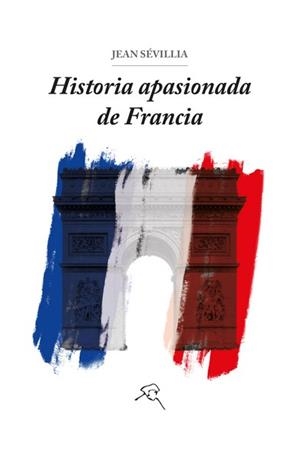 HISTORIA APASIONADA DE FRANCIA | 9788412271287 | SÉVILLIA, JEAN