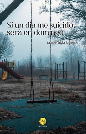 SI UN DÍA ME SUICIDO, SERÁ EN DOMINGO | 9788412805390 | EGEA, ESMERALDA