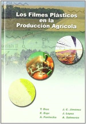 LOS FILMES PLÁSTICOS EN LA PRODUCCIÓN AGRÍCOLA | 9788484760047 | FONTECHA, A.